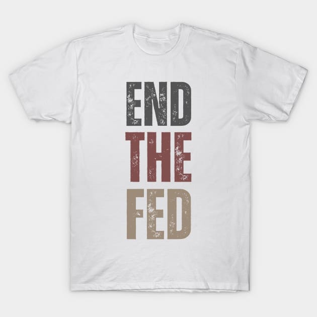 End the Fed T-Shirt by la chataigne qui vole ⭐⭐⭐⭐⭐